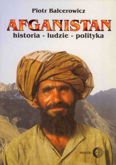 Piotr Balcerowicz, Afganistan: historia – ludzie – polityka. Wydawnictwo Akademickie DIALOG, Warszawa 2001.