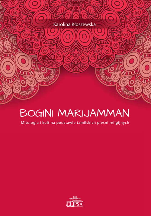 Karolina Kłoszewska, Bogini Marijamman: Mitologia i kult na podstawie tamilskich pieśni religijnych, Dom Wydawniczy ELIPSA, Warszawa 2019.