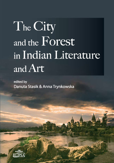 Danuta Stasik, Anna Trynkowska (red.), The City and the Forest in Indian Literature and Art, Dom Wydawniczy ELIPSA, Warszawa 2010.