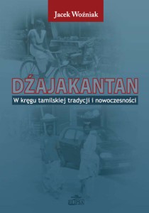 Jacek Woźniak, Dźajakantan. W kręgu tamilskiej tradycji i nowoczesności, Dom Wydawniczy ELIPSA, Warszawa 2010.