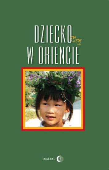 Barbara Grabowska, Dziecko w Oriencie, Wydawnictwo Akademickie DIALOG, Warszawa 2013.