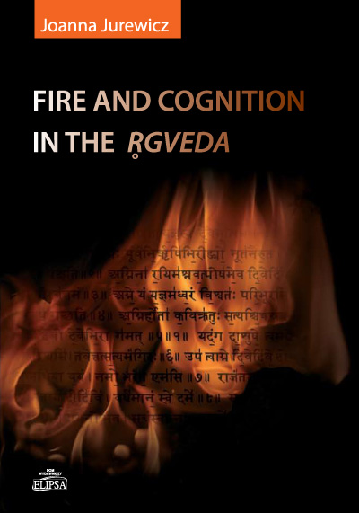 Joanna Jurewicz, Fire and Cognition in the Ṛgveda, Dom Wydawniczy ELIPSA, Warszawa 2010.