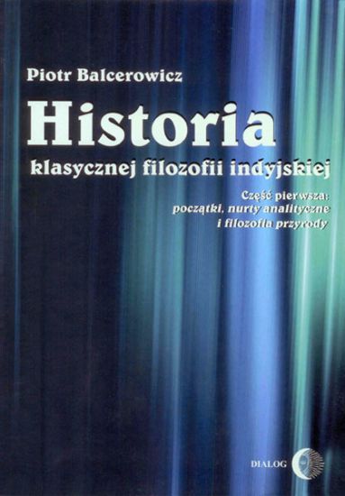 Piotr Balcerowicz, Historia klasycznej filozofii indyjskiej. Część pierwsza: początki, nurty analityczne i filozofia przyrody. Wydawnictwo Akademickie DIALOG, Warszawa 2003.