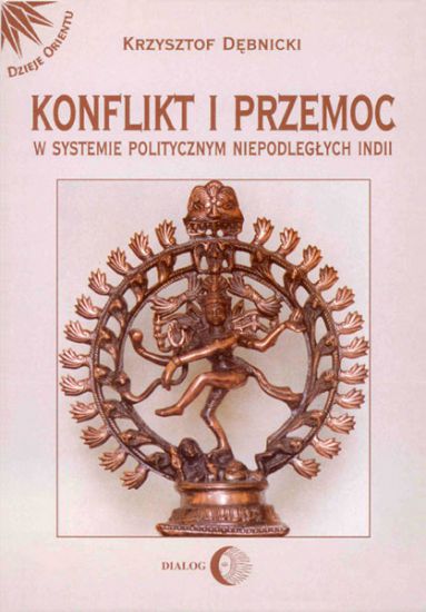 Krzysztof Dębnicki, Konflikt i przemoc w systemie politycznym niepodległych Indii, Wydawnictwo Akademickie DIALOG, Warszawa 2015.