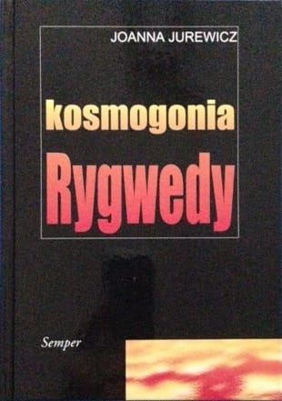 Joanna Jurewicz, Kosmogonia Rygwedy. Myśl i metafora, Wydawnictwo Naukowe Semper, Warszawa 2001.