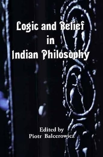 Piotr Balcerowicz (red.), Logic and Belief in Indian Philosophy. Motilal Banarsidass, Delhi 2010.