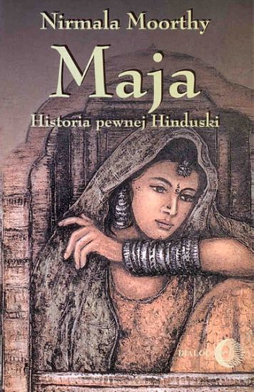 Nirmala Moorthy, Maja. Historia pewnej Hinduski, Wydawnictwo Akademickie DIALOG, Warszawa 2002 – przekład z języka angielskiego: Monika Nowakowska.