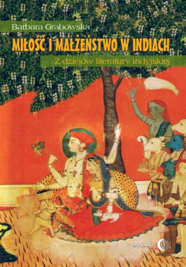 Barbara Grabowska, Miłość i małżeństwo w Indiach, Wydawnictwo Akademickie DIALOG, Warszawa 2014.