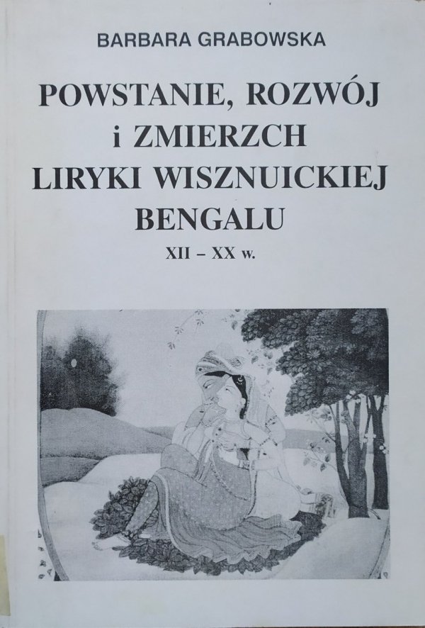 Barbara Grabowska, Powstanie, rozwój i zmierzch liryki wisznuickiej Bengalu XII-XX w., Wydawnictwa Naukowe UW, Warszawa 1995.