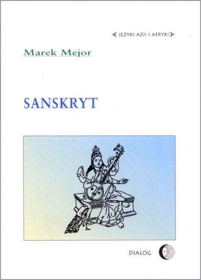 Marek Mejor, Sanskryt, Wydawnictwo Akademickie DIALOG, Warszawa 2004.