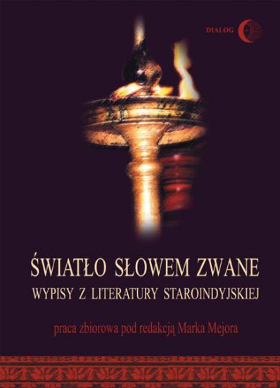 Marek Mejor (red.), Światło słowem zwane. Wypisy z literatury staroindyjskiej, Wydawnictwo Akademickie DIALOG, Warszawa 2007 – przekłady m.in.: M.K. Byrski, A. Gawroński, J. Jurewicz, A. Kałuski, A. Lange, A. Ługowski, M. Mejor, S. F. Michalski, M. Pigoniowa, J. Sachse, S. Schayer, E. Słuszkiewicz, S. Stasiak, L. Sudyka, B. Śliwczyńska, A. Trynkowska, H. Willman-Grabowska
