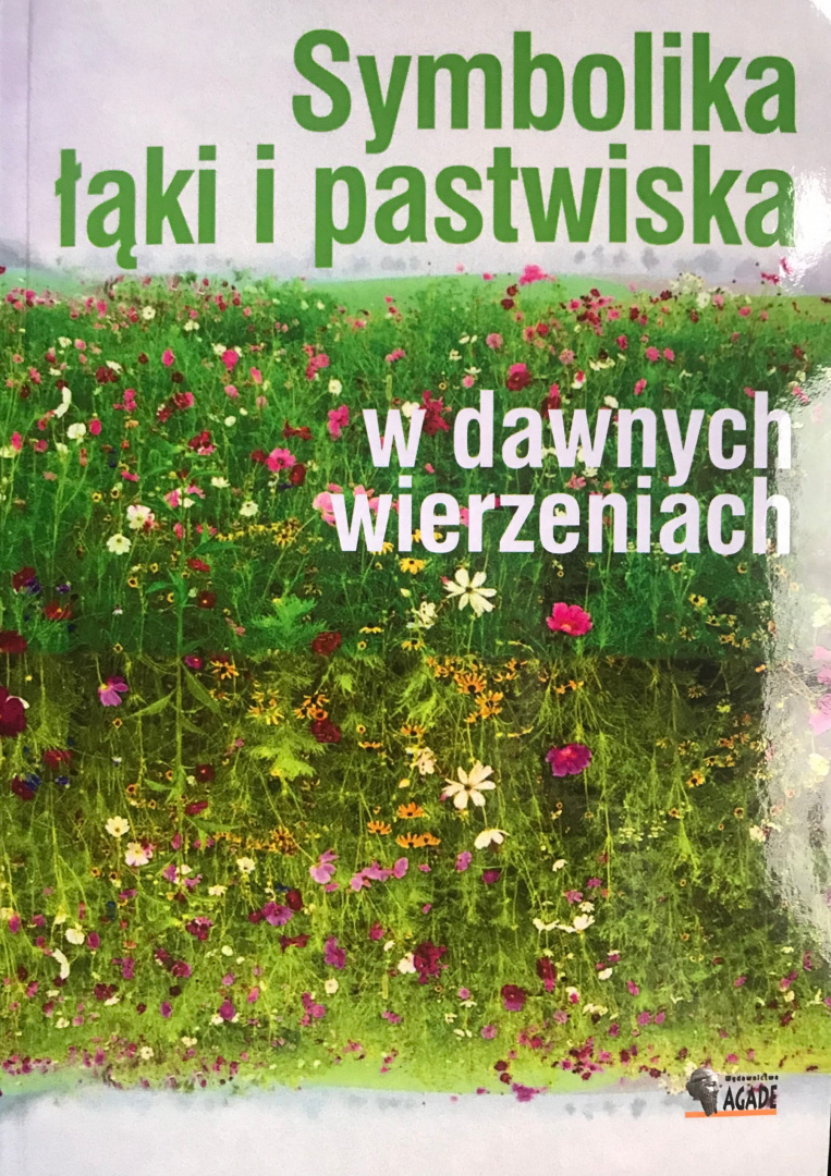 Joanna Jurewicz, Magdalena Kapełuś, Symbolika łąki i pastwiska w dawnych wierzeniach, Agade, Warszawa 2009.