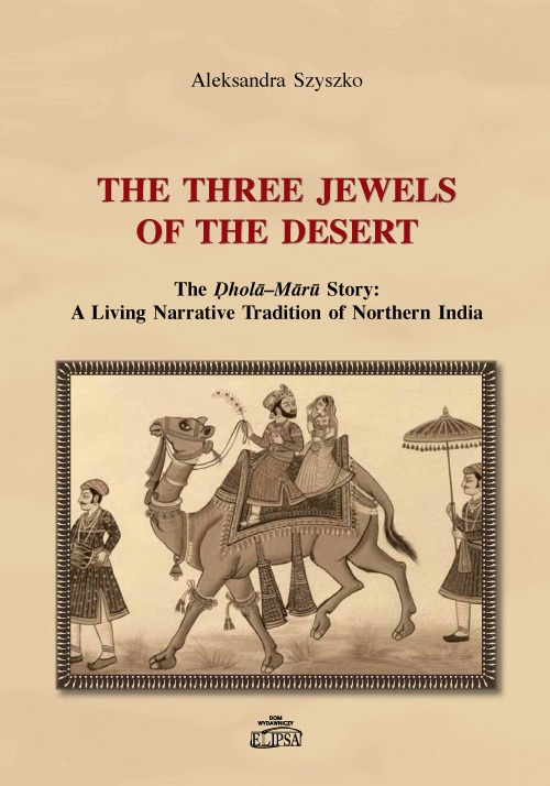 Aleksandra Turek [Szyszko], The Three Jewels of the Desert. The Dhola–Maru Story: A Living Narrative Tradition of Northern India, Dom Wydawniczy ELIPSA, Warszawa 2012.