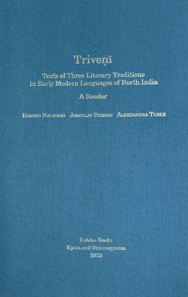 Aleksandra Turek, Hiroko Nagasaki, Jaroslav Strnad, Triveṇī. Texts of Three Literary Traditions in Early Modern Languages of North India. A Reader, Kotoba Books, Kyoto, Vizianagaram 2023, 217 stron.