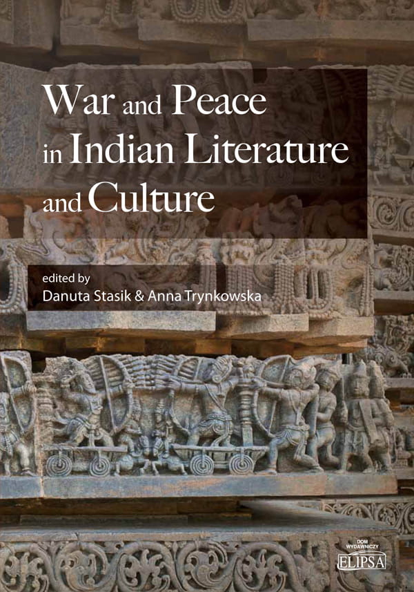 Danuta Stasik, Anna Trynkowska (red.), War and Peace in Indian Literature and Society, Dom Wydawniczy ELIPSA, Warszawa 2019.
