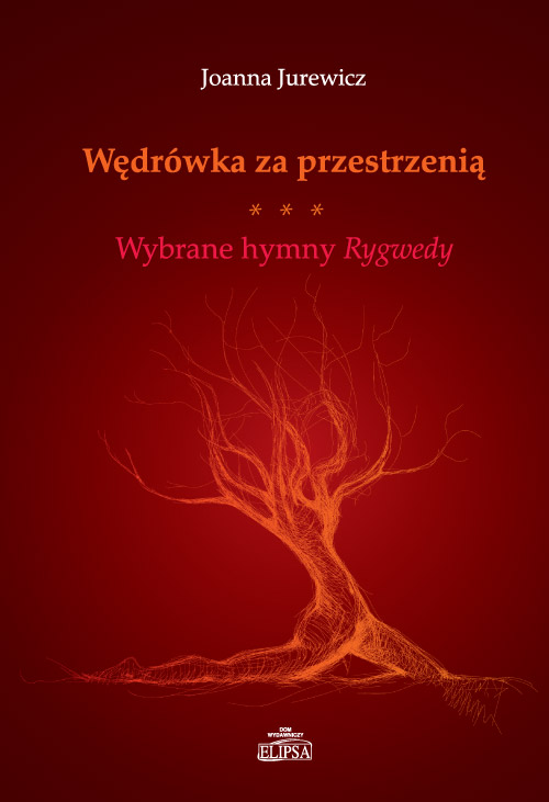 Joanna Jurewicz, Wędrówka za przestrzenią. Wybrane hymny Rygwedy, Dom Wydawniczy ELIPSA, Warszawa 2013.