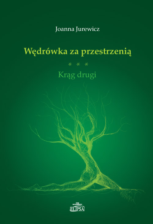 Joanna Jurewicz, Wędrówka za przestrzenią. Krąg drugi, Dom Wydawniczy ELIPSA, Warszawa 2015.