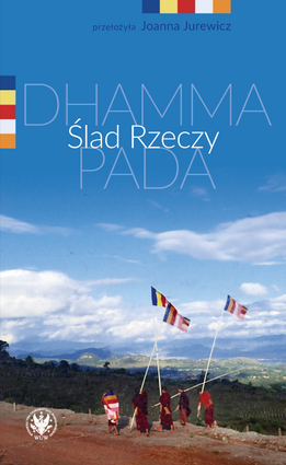 Joanna Jurewicz, Ślad rzeczy (Dhammapāda), Wydawnictwa Uniwersytetu Warszawskiego, Warszawa 2024 – przekład z języka palijskiego.